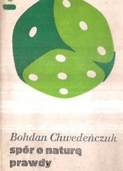 Bohdan Chwedeńczuk - Spór o naturę prawdy