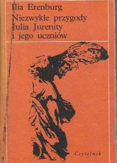 Ilia Erenburg - Niezwykłe przygody Julia Jurenity i jego uczniów [...]