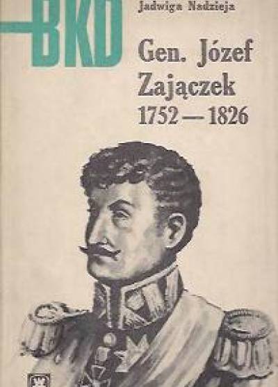 Jadwiga Nadzieja - Gen. Józef Zajączek 1752-1826 [BKD]