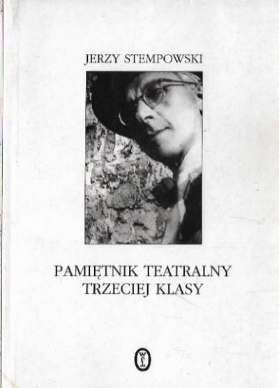 Jerzy Stempowski - Pamiętnik teatralny trzeciej klasy i inne szkice