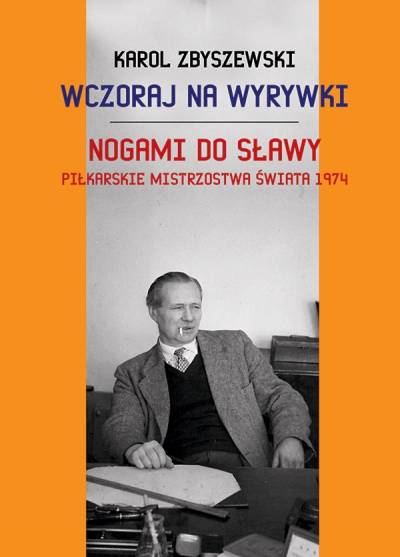 KArol Zbyszewski - Wczoraj na wyrywki / Nogami do sławy