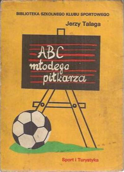 Jerzy Talaga - ABC młodego piłkarza