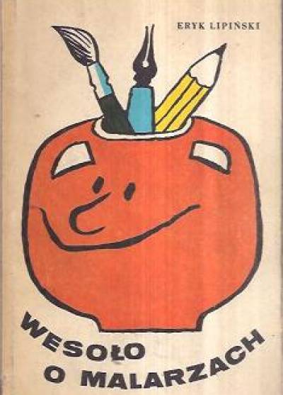 Eryk Lipiński - Wesoło o malarzach. Anegdoty z życia artystów