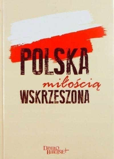 red. Witczyk, Radziszewski - Polska miłością wskrzeszona, Biblia - kultura - niepodległość