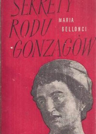 Maria Bellonci - Sekrety rodu Gonzagów