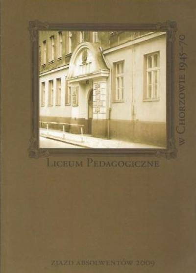 Liecum Pedagogiczne w Chorzowie 1945-1970. Zjazd absolwentów 2009