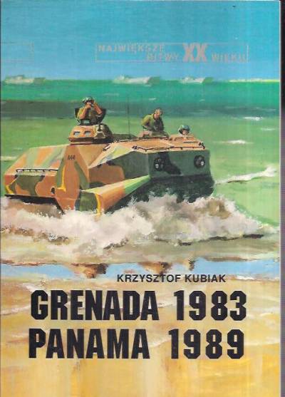 Krzysztof Kubiak - Grenada 1983 - Panama 1989 (seria Największe bitwy XX wieku)