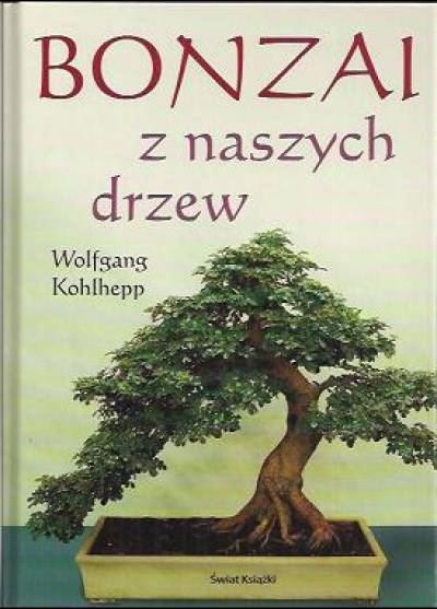 Wolfgang Kohlhepp - Bonzai z naszych drzew