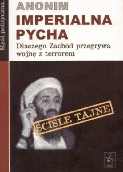 anonim - Imperialna pycha. Dlaczego Zachód przegrywa wojnę z terrorem