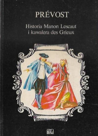 Antoine-Francois Prevost - Historia Manon Lescaut i kawalera des Grieux