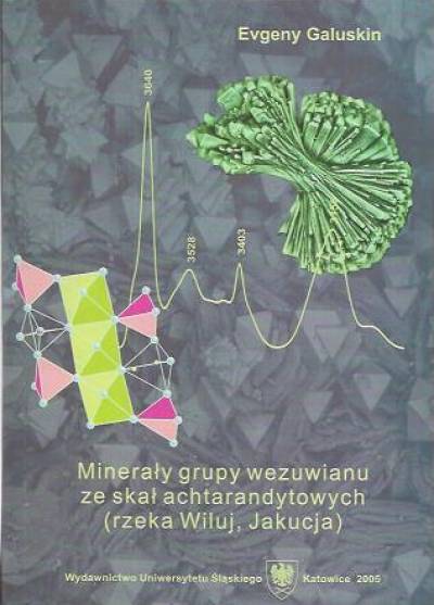Evgeny Galuskin - Minerały grupy wezuwianu ze  skał achtarandytowych (rzeka Wiluj, Jakucja)