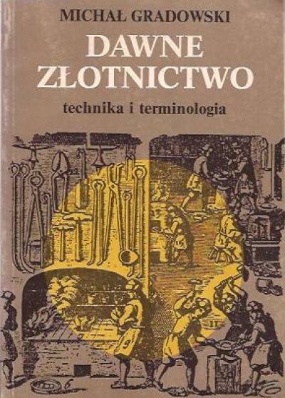 Michał Gradowski - Dawne złotnictwo. Technika i terminologia