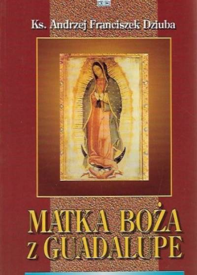 Andrzej F. Dziuba - Matka Boża z Guadalupe
