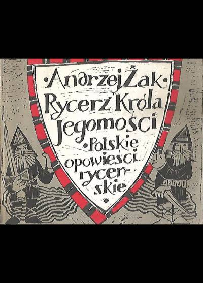 Andrzej Żak - Rycerz Króla Jegomości. Polskie opowieści rycerskie