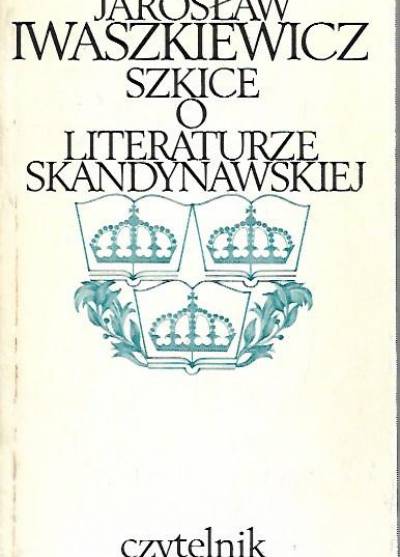 Jarosław Iwaszkiewicz - Szkice o literaturze skandynawskiej