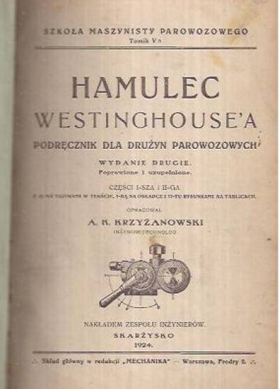 A.K. Krzyżanowski - Hamulec Westinghouse`a. Podręcznik dla drużyn parowozowych  (1924)