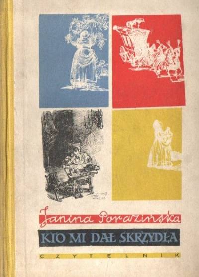 Janina Porazińska - Kto mi dał skrzydła. Rzecz o Janie Kochanowskim dla starszych dzieci