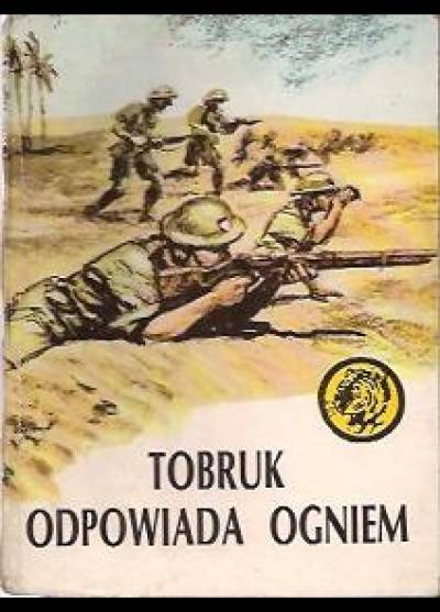 Andrzej Kozak - Tobruk odpowiada ogniem (żółty tygrys)