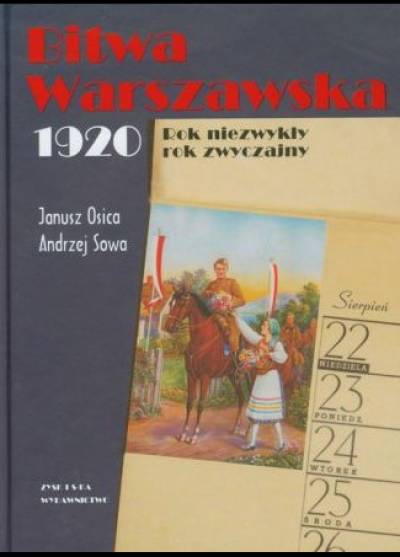 J. Osica, A. Sowa - Bitwa warszawska 1920. Rok niezwykły, rok zwyczajny