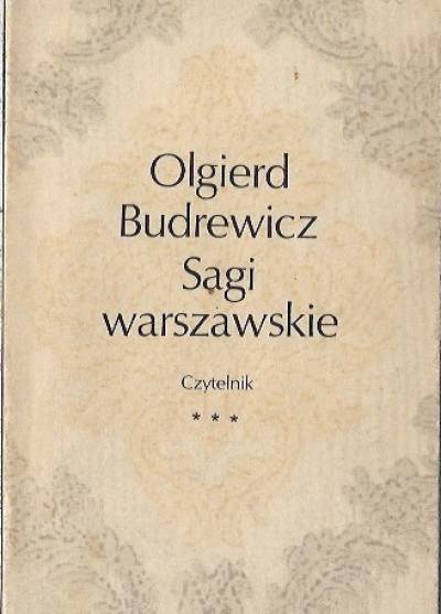 Olgierd Budrewicz - Sagi warszawskie. Trzecia seria sensacyjnych i powszednich, romantycznych i prozaicznych dziejów eodzin warszawskich