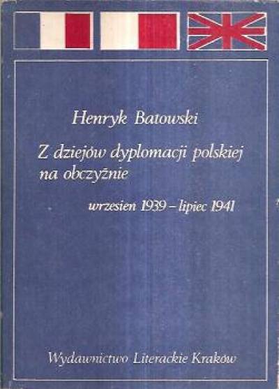 Henryk Batowski - Z dziejów dyplomacji polskiej na obczyźnie. Wrzesień 1939 - lipiec 1941
