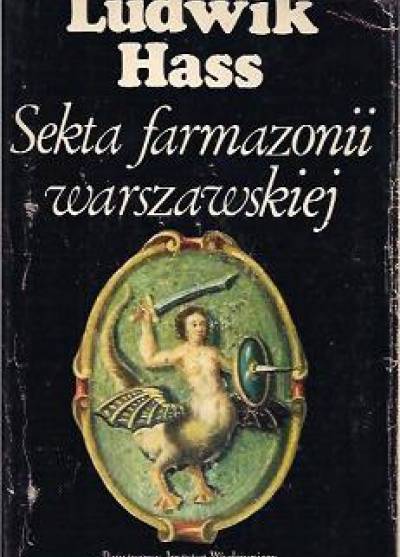 Ludwik Hass - Sekta farmazonii warszawskiej. Pierwsza stulecie wolnomularstwa w Warszawie (1721-1821)