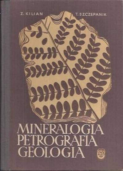 Z. Kilian, T. Szczepanik - Mineralogia, petrografia, geologia