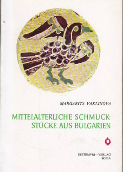 Margarita Vaklinova - Mittelalterliche Schmuckstucke aus Bulgarien (biżuteria i okucia VI-XIV w.)