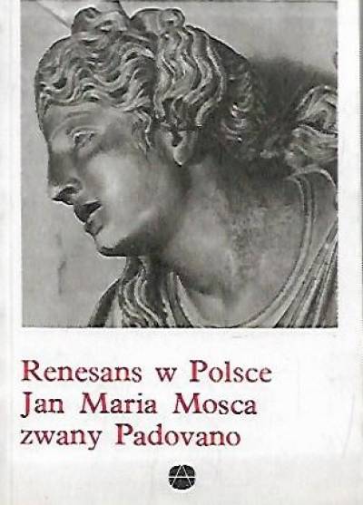 opr. H. Kozakiewiczowa - Renesans w Polsce: Jan Maria Mosca zwany Padovano