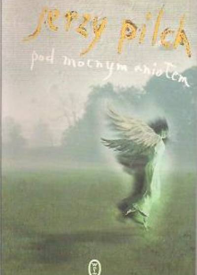 Jerzy Pilch - Pod mocnym aniołem