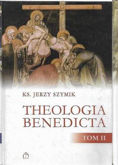 Jerzy Szymik - Theologia Benedicta (kpl. t. I-III)
