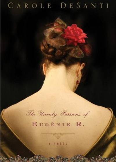 Carole DeSanti - The unruly passions of Eugenie R.
