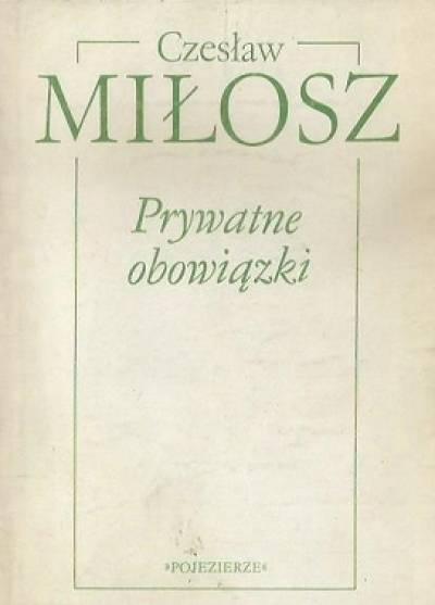 Czesław Miłosz - Prywatne obowiązki