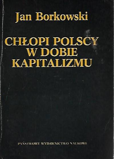 Jan Borkowski - Chłopi polscy w dobie kapitalizmu