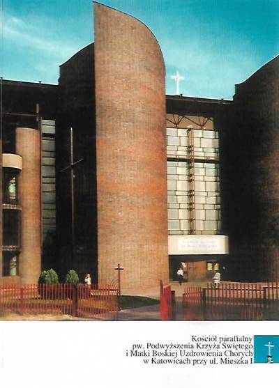 albumik - Kościół parafialny pw. Podwyższenia Krzyża i M.B. Uzdrowienia Chorych w Katowicach