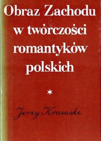 Jerzy Krasuski - Obraz Zachodu w twórczości romantyków polskich
