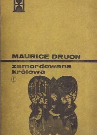 Maurice Druon - Zamordowana królowa  (cykl Królowie przeklęci)