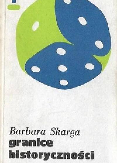Barbara Skarga - Granice historyczności