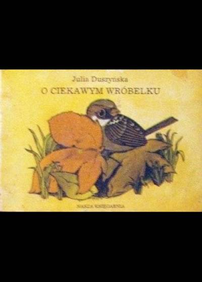 Julia Duszyńska - O ciekawym wróbelku