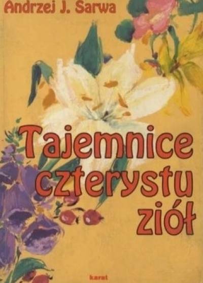 Andrzej J. Sarwa - Tajemnice czterystu ziół