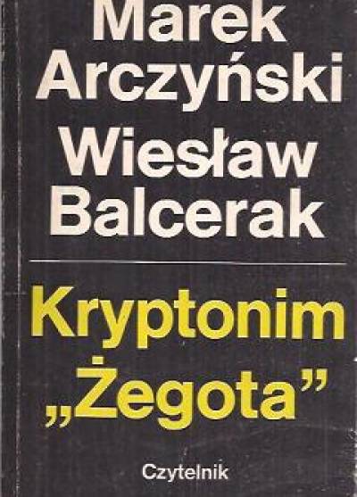 M. Arczyński, W. Balcerak - Kryptonim Żegota. Z dziejów pomocy żydom w Polsce 1939-1945