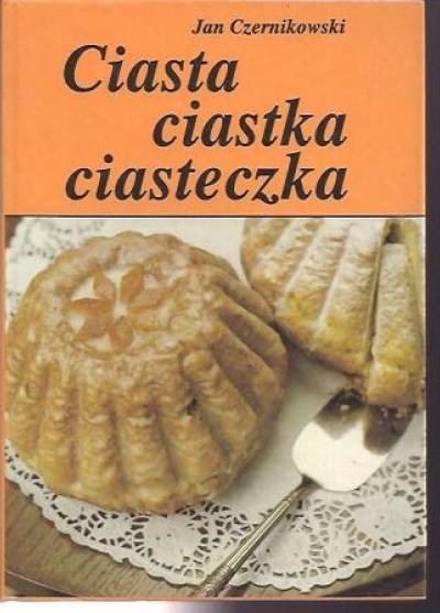Jan Czernikowski - Ciasta, ciastka, ciasteczka. Wypiek domowy