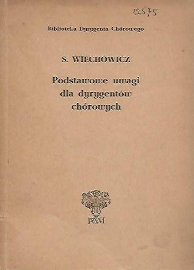 Stanisław Wiechowicz - Podstawowe uwagi dla dyrygentów chórowych