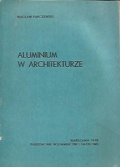 Wacław Parczewski - Aluminium w architekturze