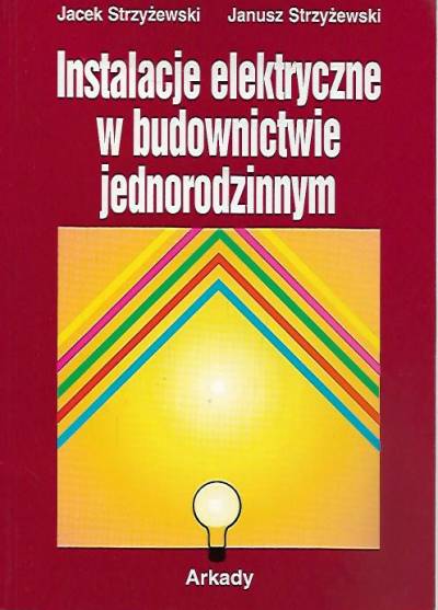 J. i J. Strzyżewski - Instalacje elektryczne w budownictwie jednorodzinnym