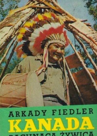 Arkady Fiedler - Kanada pachnąca żywicą