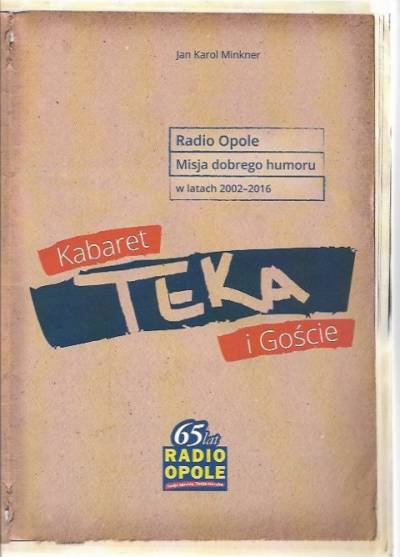 Jan K. Minkner - Radio Opole. Misja dobrego humoru w latach 2002-2016: Kabaret Teka i goście