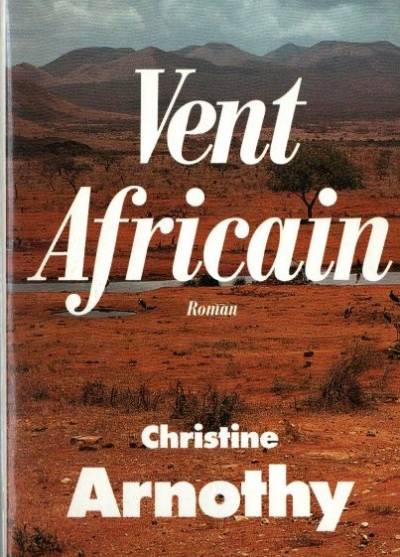 Christine Arnothy - Vent Africain