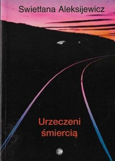 Swietłana Aleksijewicz - Urzeczeni śmiercią
