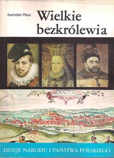 Stanisław Płaza - Wielkie bezkrólewia (Dzieje narodu i państwa polskiego)